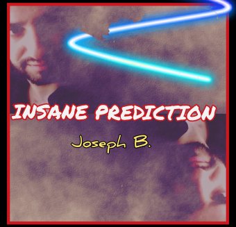 Insane Prediction by Joseph B
